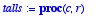 talls := proc (c, r) local p; intersection(p,c,r); ...