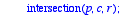 talls := proc (c, r) local p; intersection(p,c,r); ...