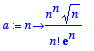 a := proc (n) options operator, arrow; n^n*sqrt(n)/...