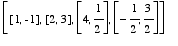 [[1, -1], [2, 3], [4, 1/2], [-1/2, 3/2]]