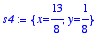 s4 := {x = 13/8, y = 1/8}