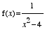 f(x) = 1/(x^2-4)